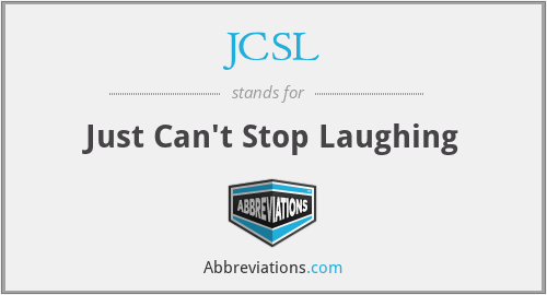 JCSL - Just Can't Stop Laughing