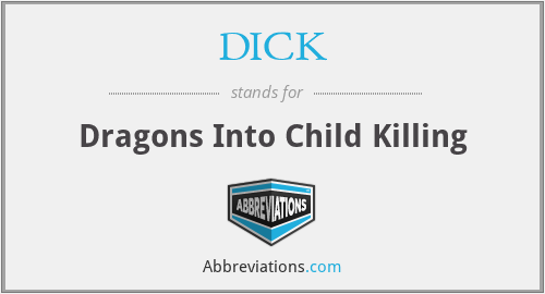 DICK - Dragons Into Child Killing