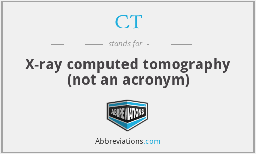 CT - X-ray computed tomography (not an acronym)