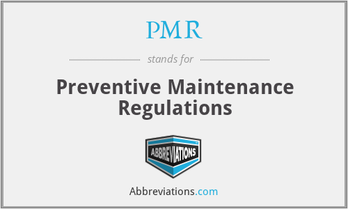 PMR - Preventive Maintenance Regulations