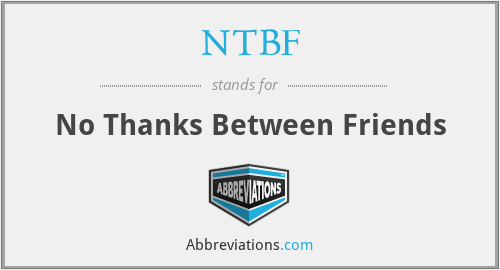 NTBF - No Thanks Between Friends