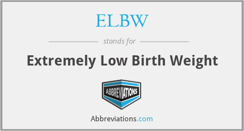 ELBW - Extremely Low Birth Weight