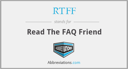 RTFF - Read The FAQ Friend