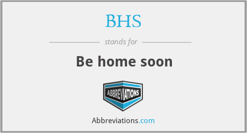 BHS - Be home soon