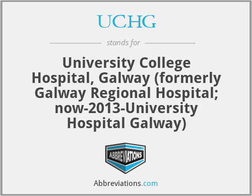 UCHG - University College Hospital, Galway (formerly Galway Regional Hospital; now-2013-University Hospital Galway)