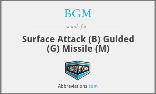 BGM - Surface Attack (B) Guided (G) Missile (M)