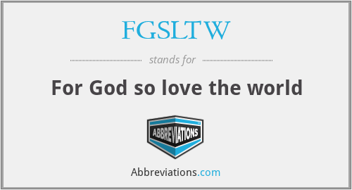 FGSLTW - For God so love the world