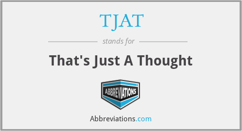 TJAT - That's Just A Thought