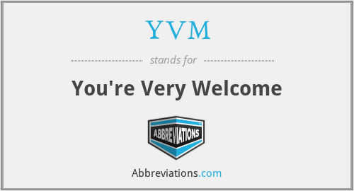 YVM - You're Very Welcome