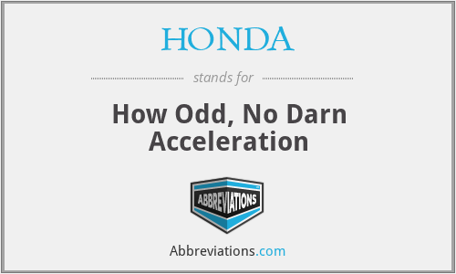 HONDA - How Odd, No Darn Acceleration