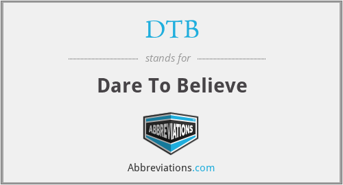 DTB - Dare To Believe
