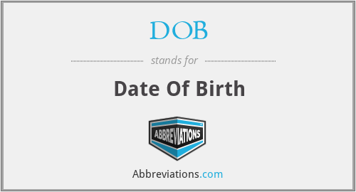 DOB - Date Of Birth