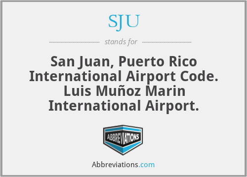 SJU - San Juan, Puerto Rico International Airport Code. Luis Muñoz Marin International Airport.