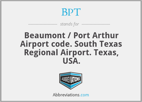 BPT - Beaumont / Port Arthur Airport code. South Texas Regional Airport. Texas, USA.