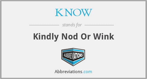 KNOW - Kindly Nod Or Wink