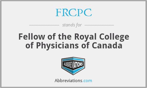 FRCPC - Fellow of the Royal College of Physicians of Canada