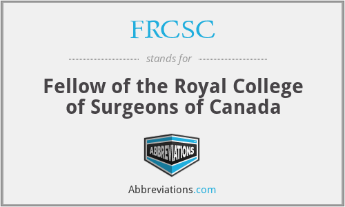 FRCSC - Fellow of the Royal College of Surgeons of Canada