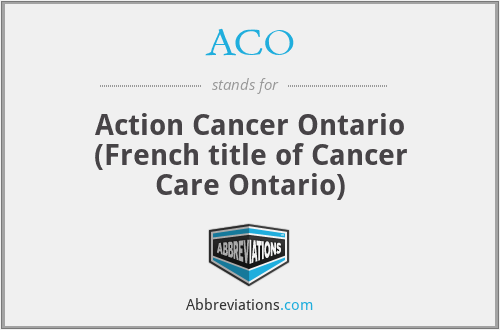 ACO - Action Cancer Ontario (French title of Cancer Care Ontario)