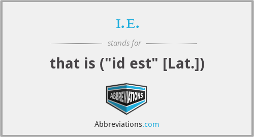 i.e. - that is (