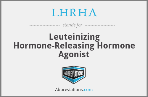 LHRHA - Leuteinizing Hormone-Releasing Hormone Agonist