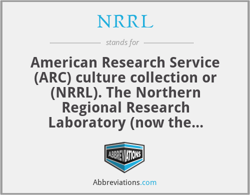 NRRL - American Research Service (ARC) culture collection or (NRRL). The Northern Regional Research Laboratory (now the National Center For Agricultural Utilization Research) opened in 1940.