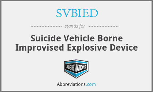 SVBIED - Suicide Vehicle Borne Improvised Explosive Device