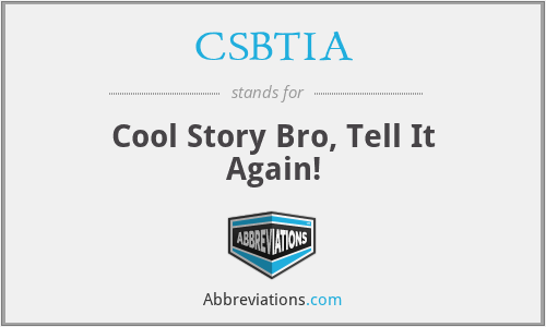 CSBTIA - Cool Story Bro, Tell It Again!