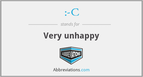 :-C - Very unhappy