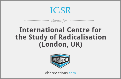 ICSR - International Centre for the Study of Radicalisation (London, UK)