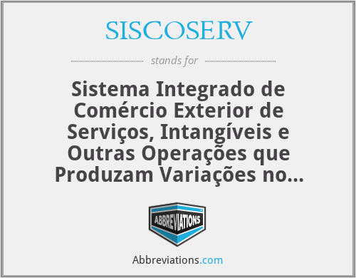 SISCOSERV - Sistema Integrado de Comércio Exterior de Serviços, Intangíveis e Outras Operações que Produzam Variações no Patrimônio