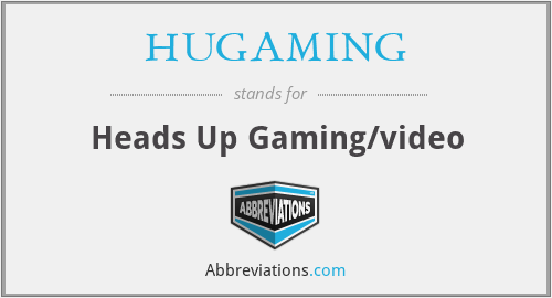 HUGAMING - Heads Up Gaming/video