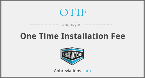 OTIF - One Time Installation Fee