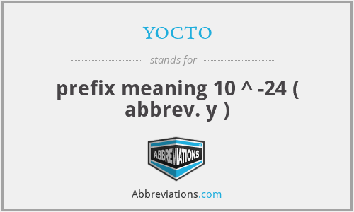yocto - prefix meaning 10 ^ -24 ( abbrev. y )