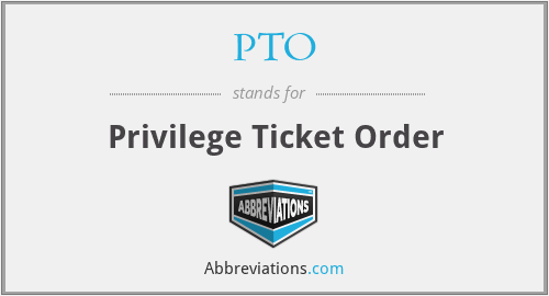 PTO - Privilege Ticket Order