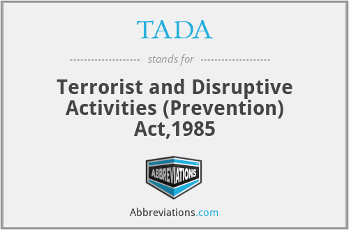 TADA - Terrorist and Disruptive Activities (Prevention) Act,1985