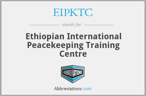 EIPKTC - Ethiopian International Peacekeeping Training Centre