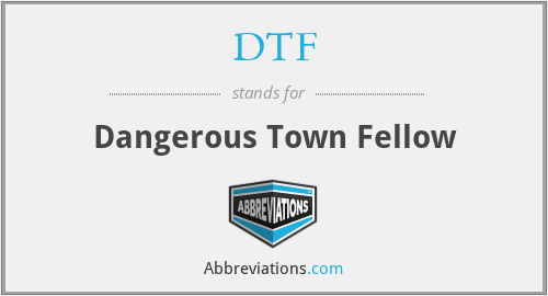 DTF - Dangerous Town Fellow