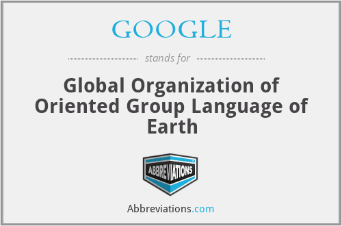 GOOGLE - Global Organization of Oriented Group Language of Earth