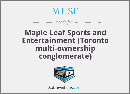MLSE - Maple Leaf Sports and Entertainment (Toronto multi-ownership conglomerate)