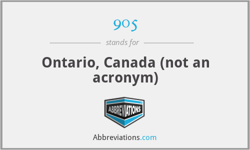 905 - Ontario, Canada (not an acronym)