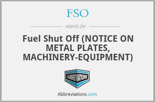 FSO - Fuel Shut Off (NOTICE ON METAL PLATES, MACHINERY-EQUIPMENT)