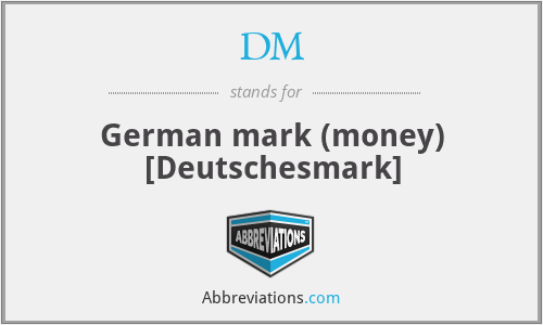 DM - German mark (money) [Deutschesmark]