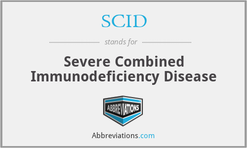 SCID - Severe Combined Immunodeficiency Disease