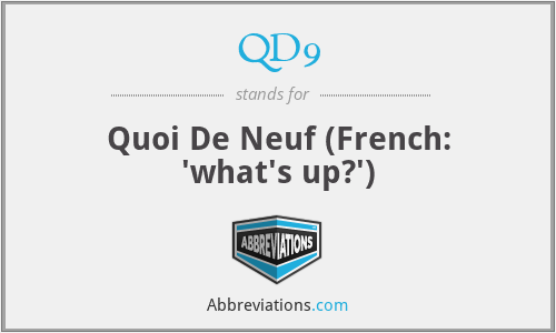 QD9 - Quoi De Neuf (French: 'what's up?')