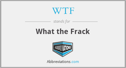 WTF - What the Frack
