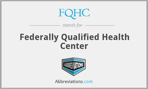 FQHC - Federally Qualified Health Center