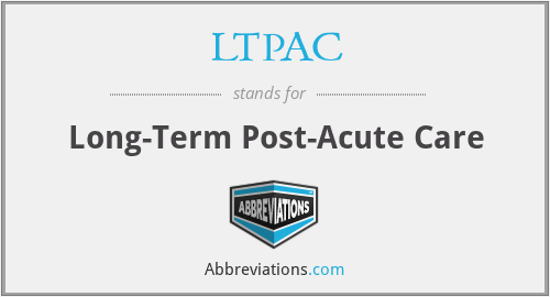LTPAC - Long-Term Post-Acute Care