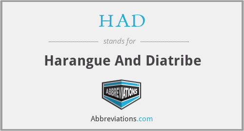 HAD - Harangue And Diatribe