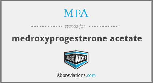 MPA - medroxyprogesterone acetate