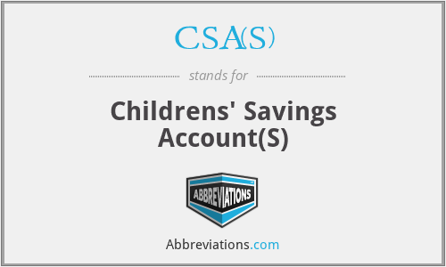CSA(S) - Childrens' Savings Account(S)